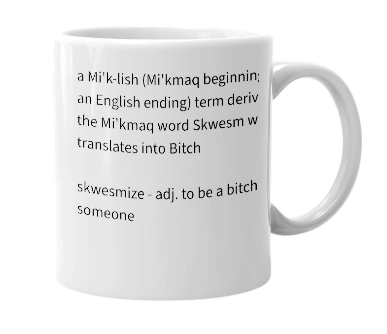 White mug with the definition of 'skwesmize'