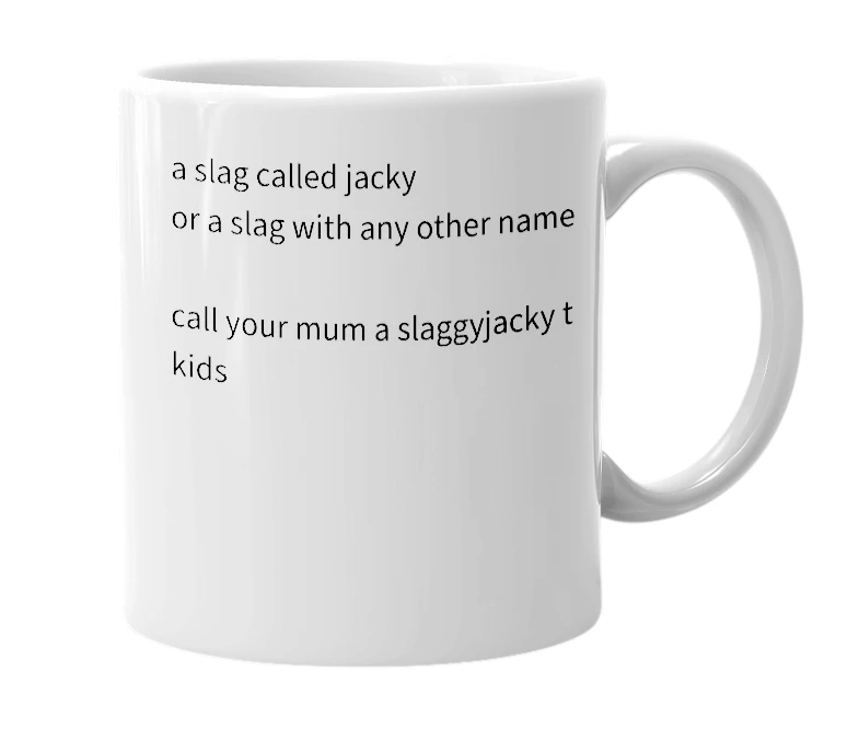 White mug with the definition of 'slaggyjacky'