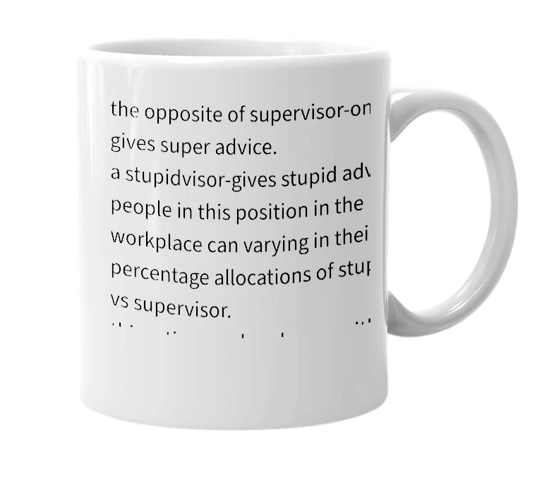 White mug with the definition of 'stupidvisor'