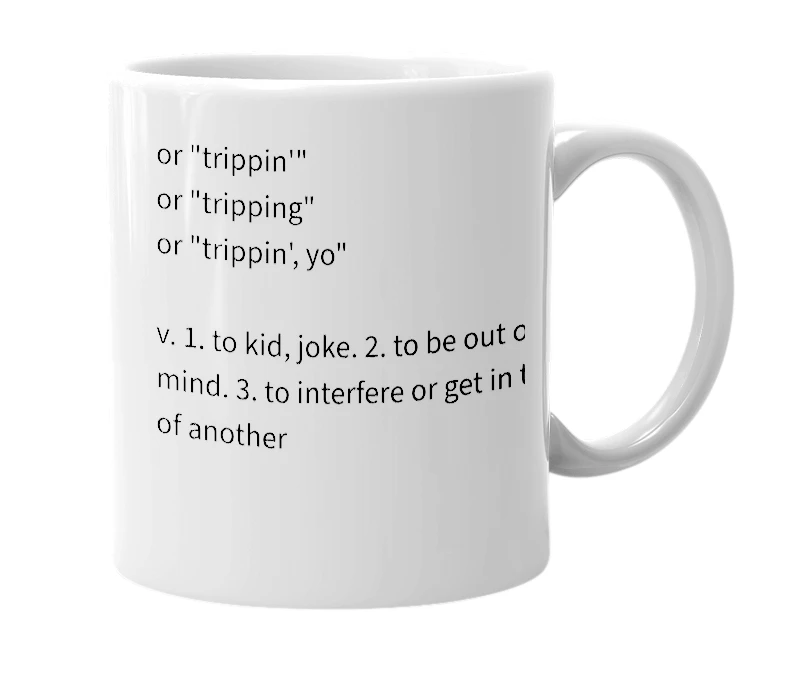 White mug with the definition of 'trippin'
