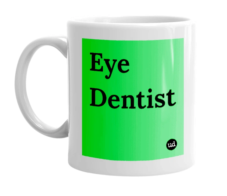 White mug with 'Eye Dentist' in bold black letters
