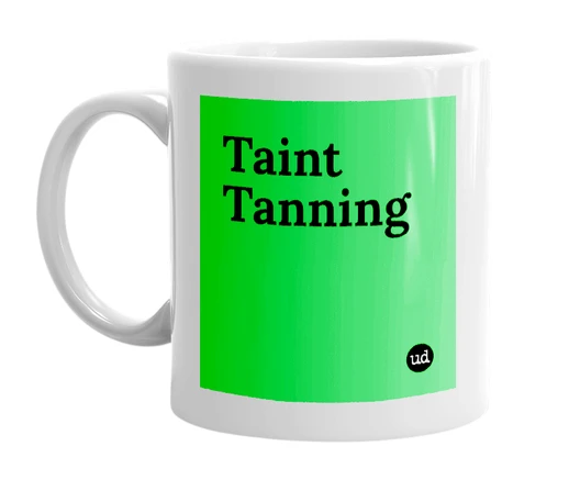 White mug with 'Taint Tanning' in bold black letters
