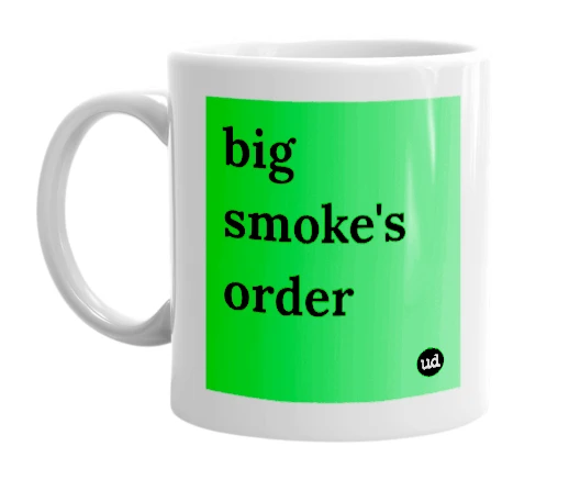 White mug with 'big smoke's order' in bold black letters