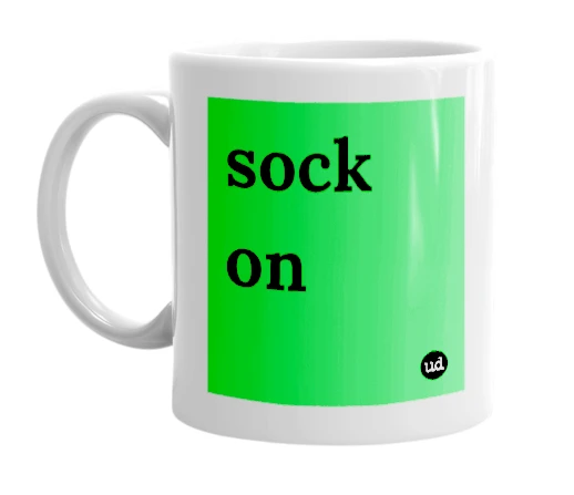 White mug with 'sock on' in bold black letters