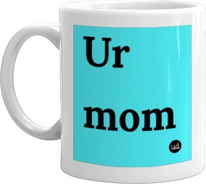 Ur mom mug front