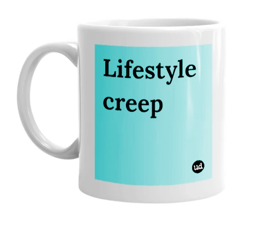 "Lifestyle creep" mug