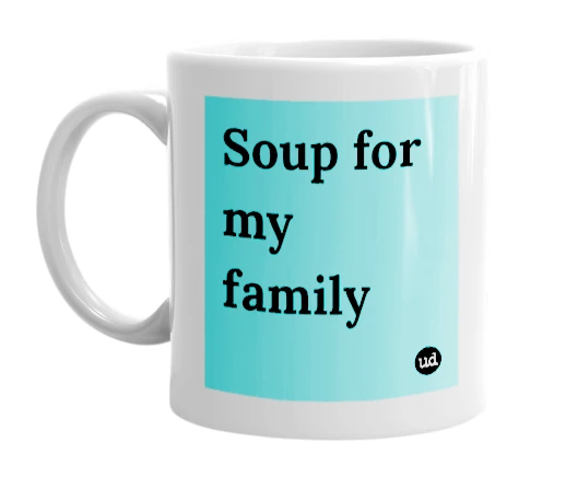 "Soup for my family" mug