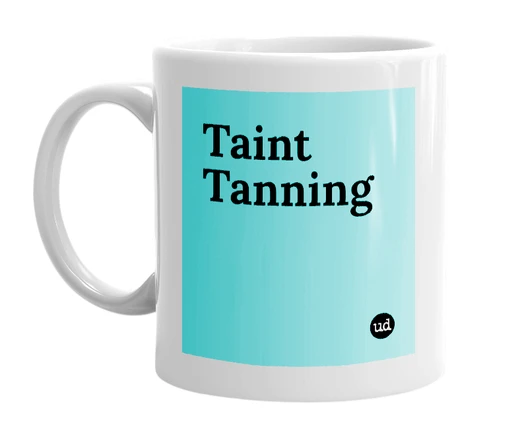 White mug with 'Taint Tanning' in bold black letters