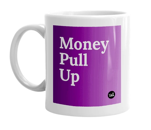 White mug with 'Money Pull Up' in bold black letters