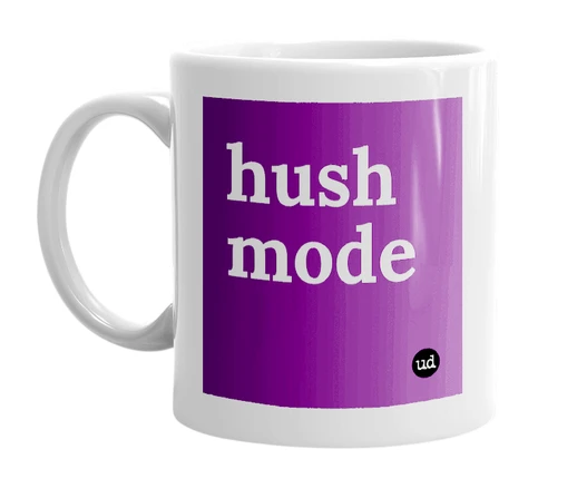 White mug with 'hush mode' in bold black letters