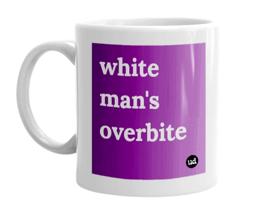 "white man's overbite" mug