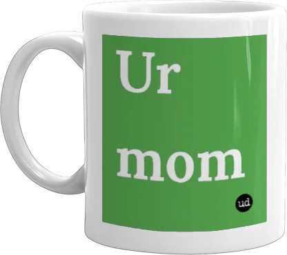 Ur mom mug front