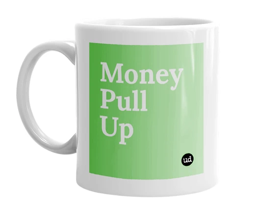 White mug with 'Money Pull Up' in bold black letters