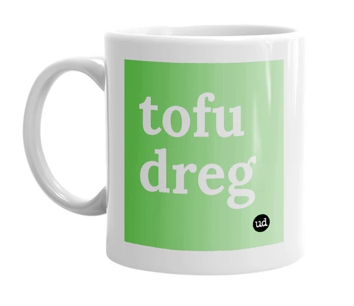 White mug with 'tofu dreg' in bold black letters