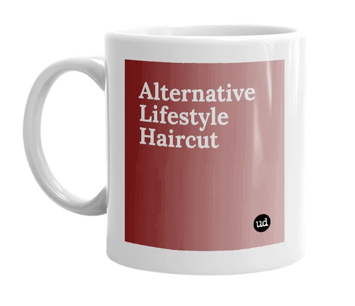 White mug with 'Alternative Lifestyle Haircut' in bold black letters