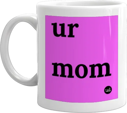 ur mom mug front