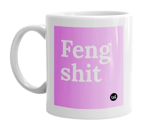 White mug with 'Feng shit' in bold black letters