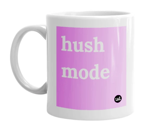 White mug with 'hush mode' in bold black letters