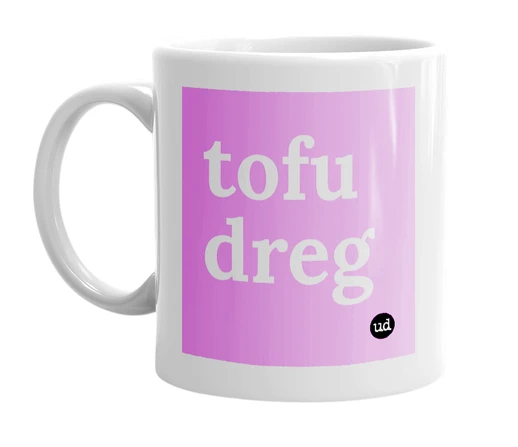 White mug with 'tofu dreg' in bold black letters