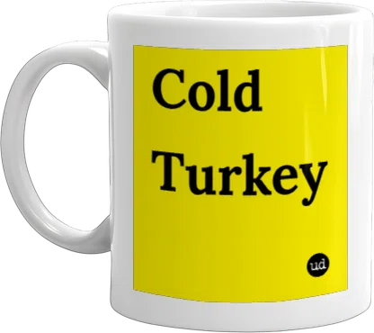 Urban Dictionary: Cold Turkey