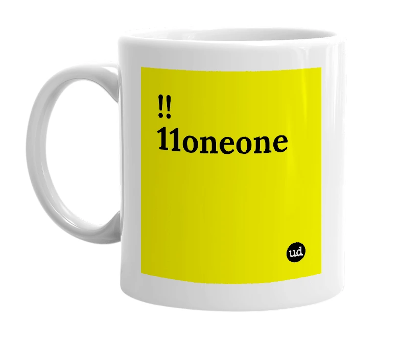 White mug with '!!11oneone' in bold black letters