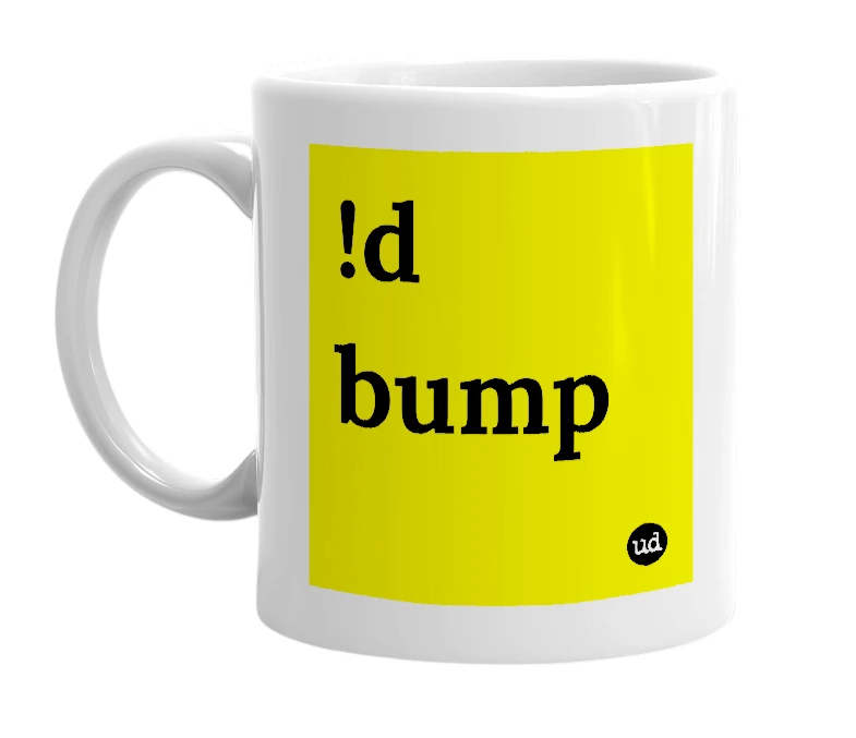 White mug with '!d bump' in bold black letters