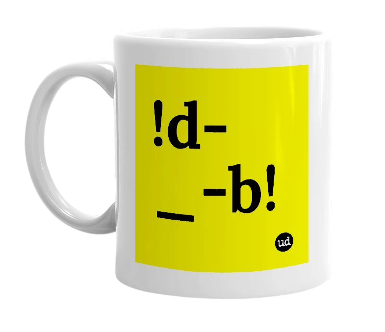 White mug with '!d-_-b!' in bold black letters