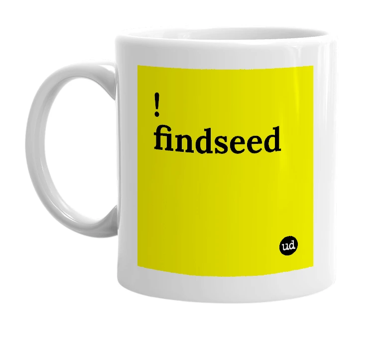 White mug with '!findseed' in bold black letters