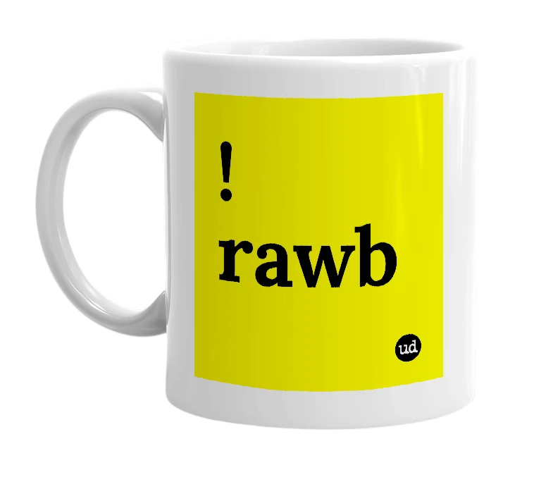 White mug with '!rawb' in bold black letters
