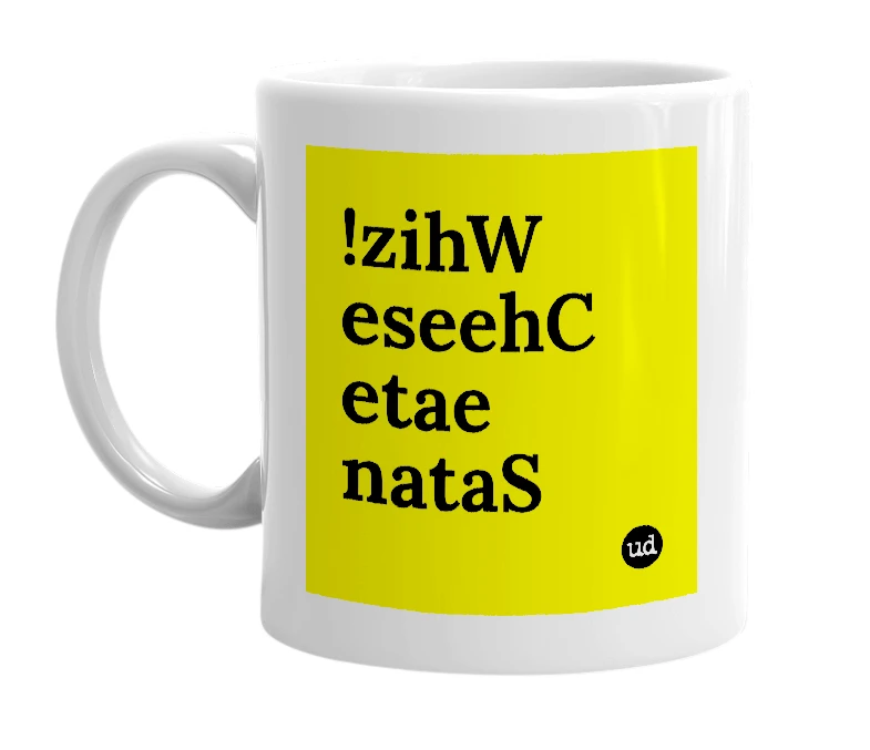 White mug with '!zihW eseehC etae nataS' in bold black letters