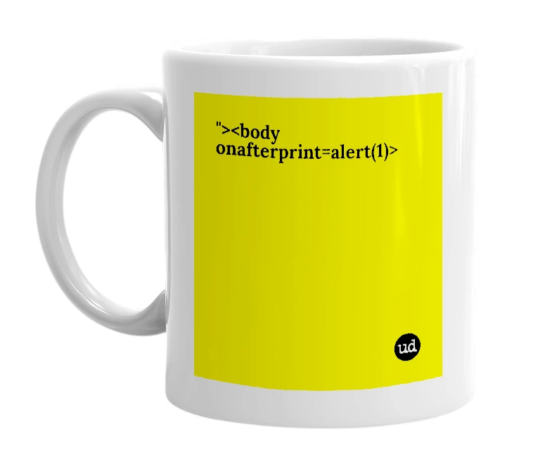 White mug with '"><body onafterprint=alert(1)>' in bold black letters