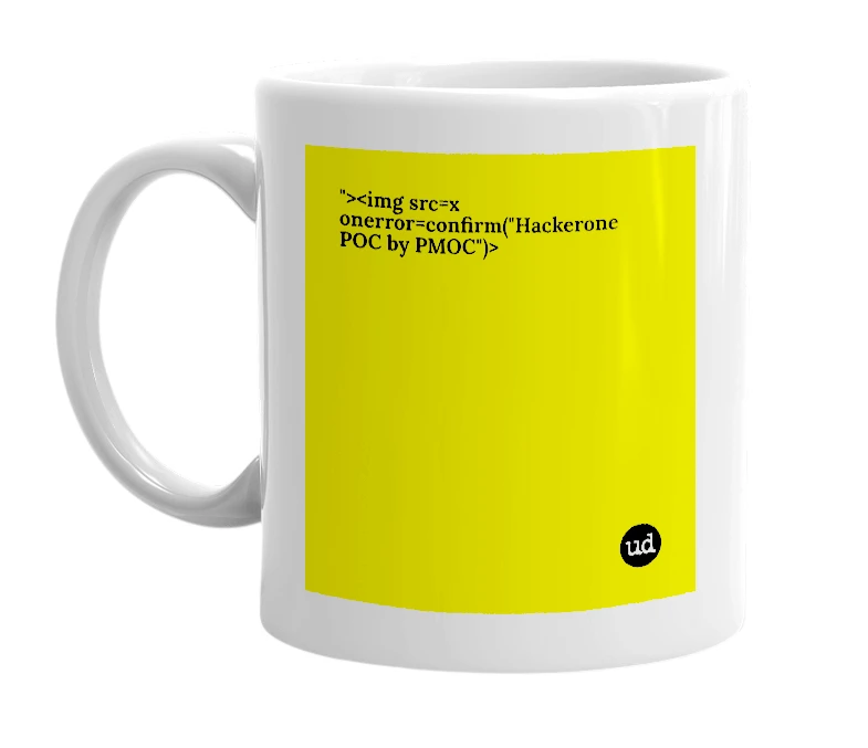 White mug with '"><img src=x onerror=confirm("Hackerone POC by PMOC")>' in bold black letters