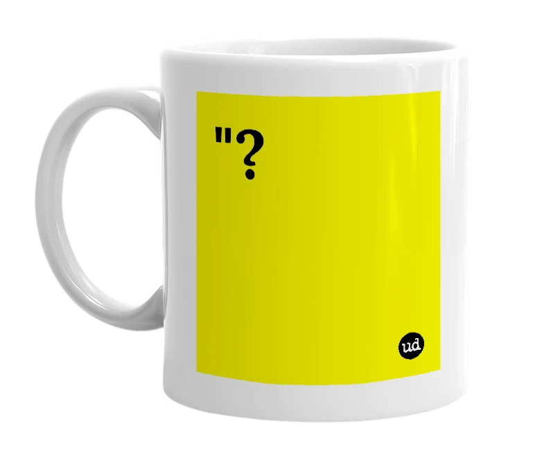 White mug with '"?' in bold black letters