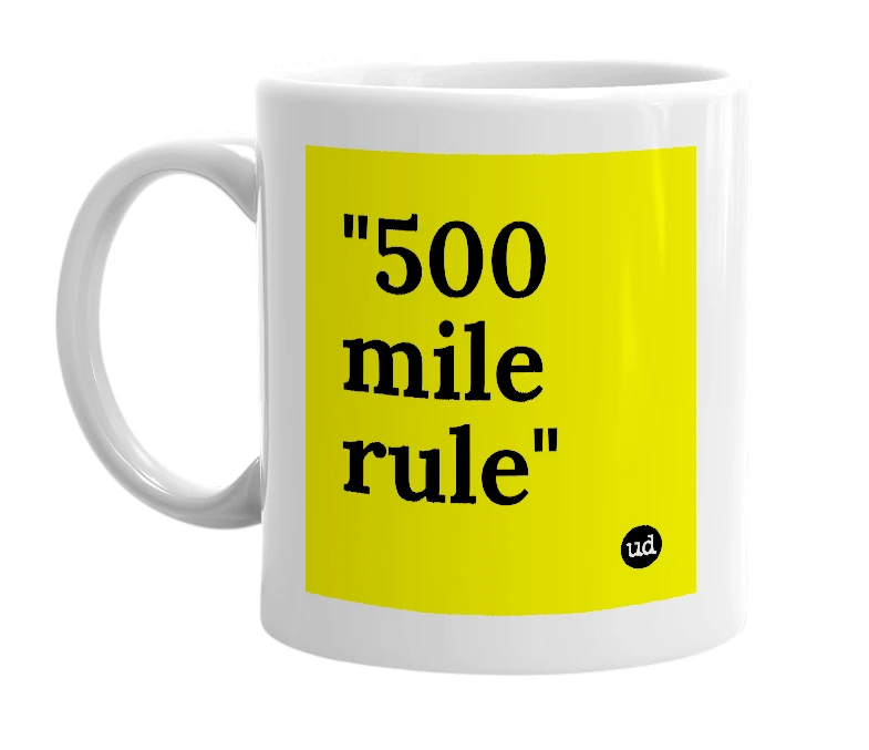 White mug with '"500 mile rule"' in bold black letters
