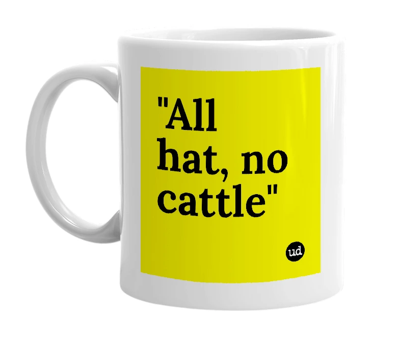 White mug with '"All hat, no cattle"' in bold black letters