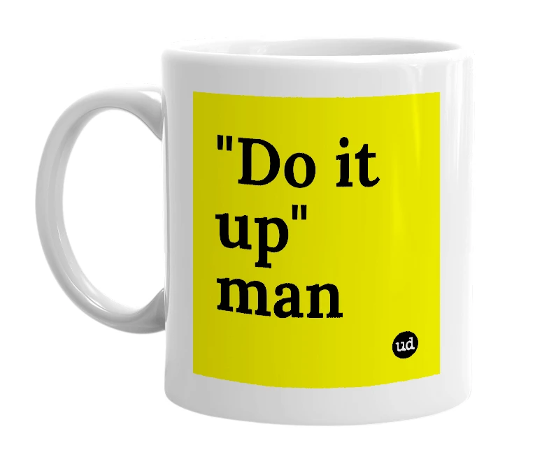 White mug with '"Do it up" man' in bold black letters