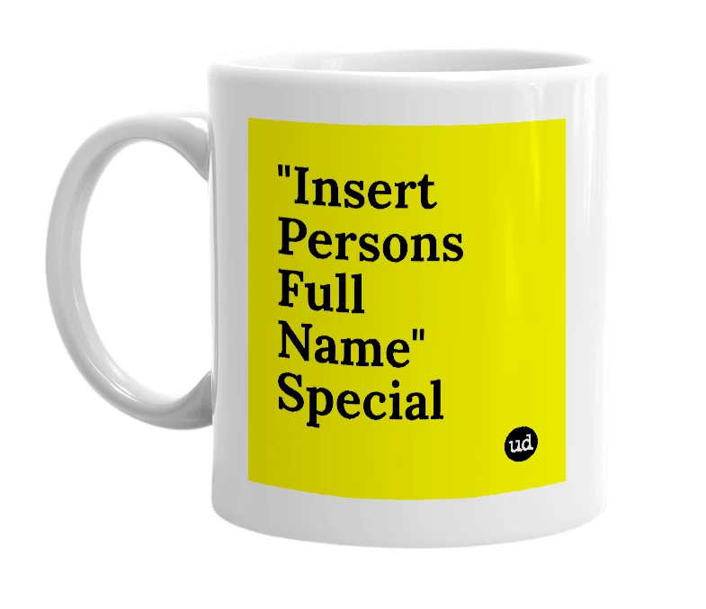 White mug with '"Insert Persons Full Name" Special' in bold black letters