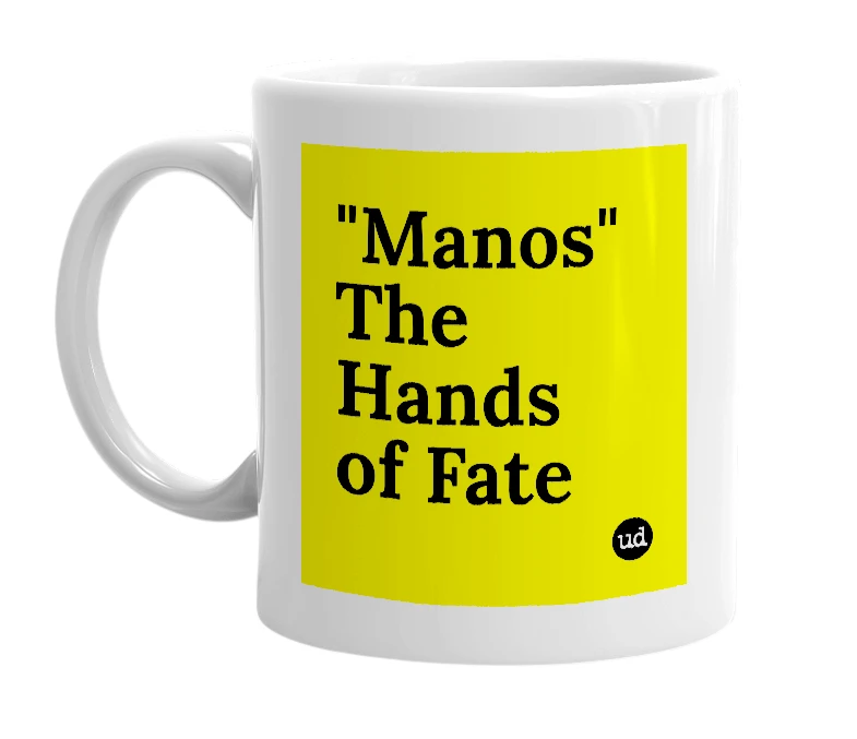 White mug with '"Manos" The Hands of Fate' in bold black letters
