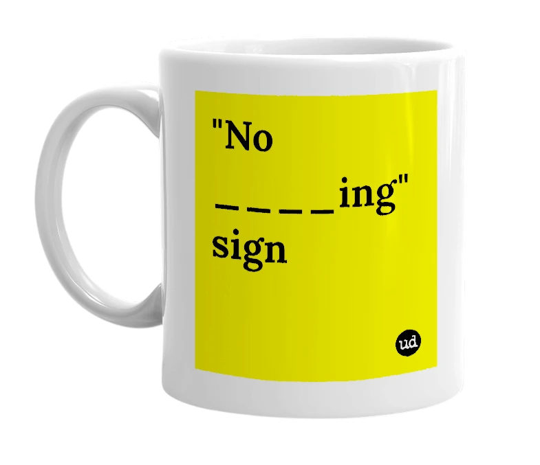 White mug with '"No ____ing" sign' in bold black letters