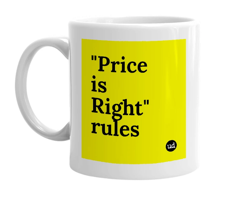 White mug with '"Price is Right" rules' in bold black letters