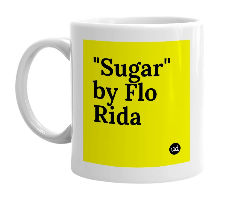 White mug with '"Sugar" by Flo Rida' in bold black letters