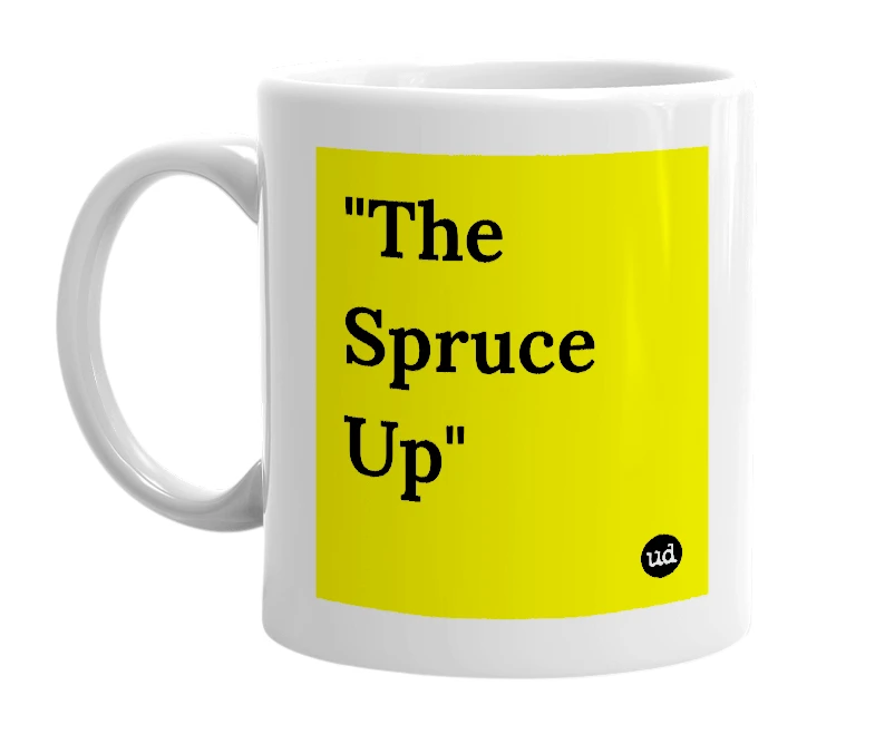 White mug with '"The Spruce Up"' in bold black letters