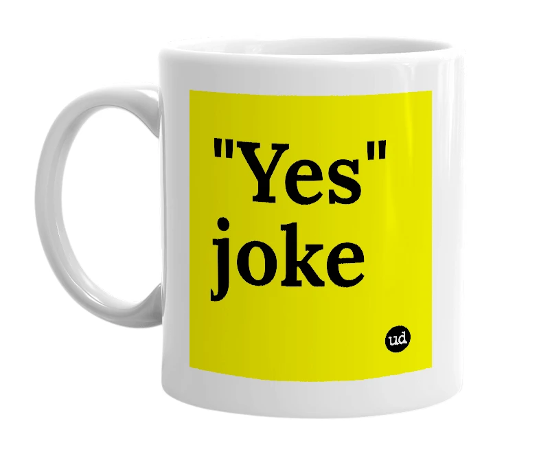 White mug with '"Yes" joke' in bold black letters