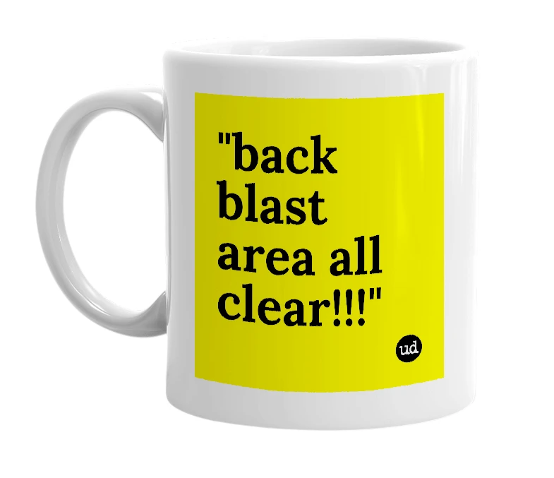 White mug with '"back blast area all clear!!!"' in bold black letters