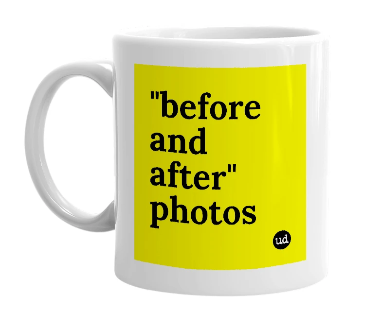 White mug with '"before and after" photos' in bold black letters
