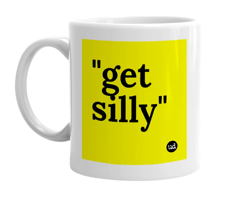 White mug with '"get silly"' in bold black letters