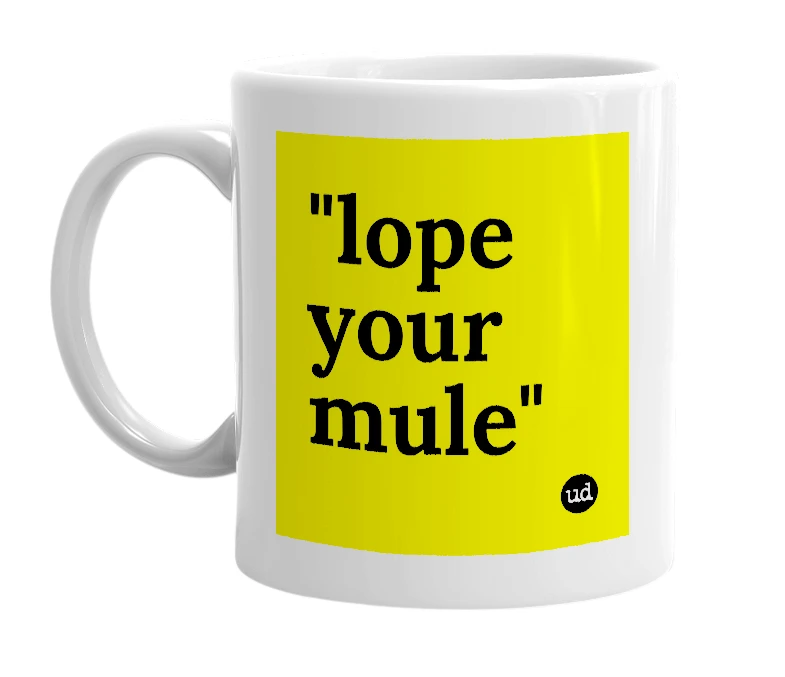 White mug with '"lope your mule"' in bold black letters