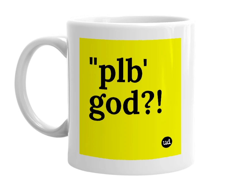 White mug with '"plb' god?!' in bold black letters