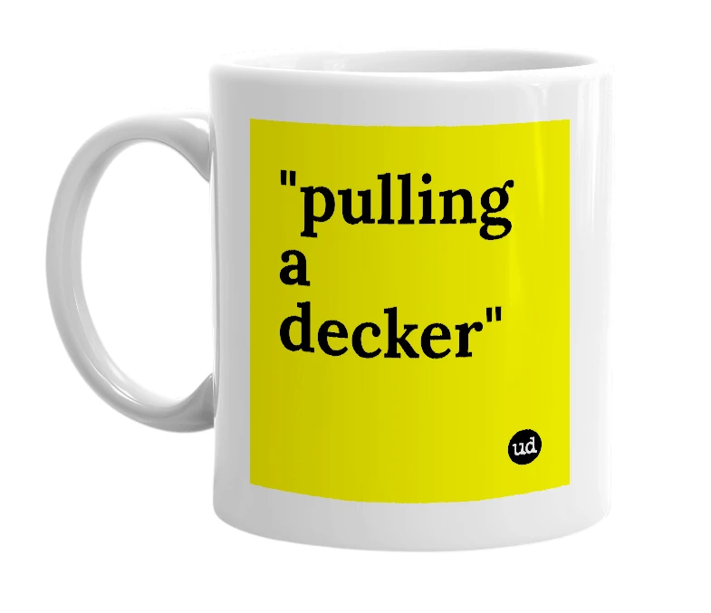 White mug with '"pulling a decker"' in bold black letters