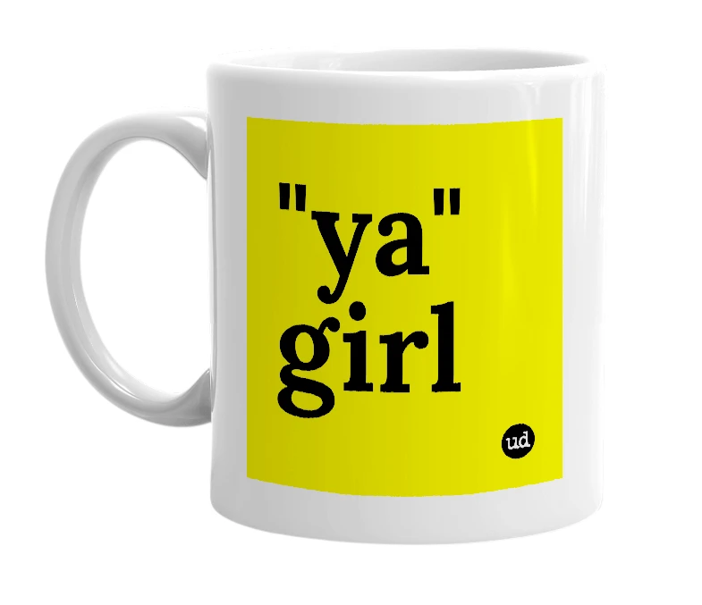 White mug with '"ya" girl' in bold black letters